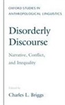Charles L. Briggs, Charles L. (Professor of Ethnic Studies Briggs, Charles L. Briggs, Briggs Charles L. - Disorderly Discourse