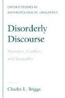 Charles L. Briggs, Charles L. (Professor of Ethnic Studies Briggs, Charles L. Briggs - Disorderly Discourse