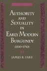James R. Farr, James R. (Associate Professor of History Farr, James Richard Farr, Farr James R. - Authority and Sexuality in Early Modern Burgundy (1550-1730)