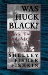 Shelley Fisher Fishkin, Shelley Fisher (Professor of American Stu Fishkin, Shelley Fisher (Professor of American Studies Fishkin, Fishkin Shelley Fisher - Was Huck Black?