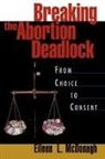 Eileen McDonagh, Eileen L. McDonagh, Eileen L. (Associate Professor of Politi Mcdonagh, Eileen L. (Associate Professor of Political Science McDonagh - Breaking the Abortion Deadlock