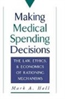 Mark A. Hall, Mark A. (Professor of Law and Public Health Hall, Hall Mark A. - Making Medical Spending Decisions