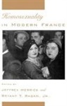 Jeffrey Merrick, Jeffrey (Associate Professor of History Merrick, Jeffrey Ragan Merrick, Bryant T Ragan, Bryant T. Ragan, Bryant T. (Assistant Professor of History Ragan... - Homosexuality in Modern France