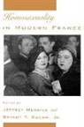 Jeffrey Merrick, Jeffrey (Associate Professor of History Merrick, Jeffrey Ragan Merrick, Bryant T. Ragan, Bryant T. (Assistant Professor of History Ragan, Jeffrey Merrick... - Homosexuality in Modern France