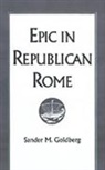 Sander M. Goldberg, Sander M. (Professor Goldberg, Goldberg Sander M. - Epic in Republican Rome