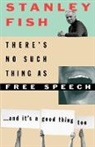 Fish, Stanley Fish, Stanley (Arts and Sciences Professor of Engl Fish, Stanley (Arts and Sciences Professor of English and Professor of Law Fish, Stanley Eugene Fish - There''s No Such Thing As Free Speech