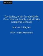 Marion A. Kaplan, Marion A. (Professor of History Kaplan - Making of the Jewish Middle Class