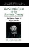 Craig S. Farmer, Craig S. (Assistant Professor of History a Farmer, Farmer Craig S. - Gospel of John in the Sixteenth Century