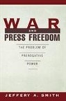 Jeffery A. Smith, Jeffery A. (Professor of Journalism and Mas Smith, Jeffery A. (Professor of Journalism and Mass Communication Smith, Jeffery Alan Smith, Jeffrey A. Smith, Smith Jeffery A. - War and Press Freedom