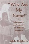 Adele Reinhartz, Adele (Associate Professor of Biblical Reinhartz, Adele (Associate Professor of Biblical Studies Reinhartz, Reinhartz Adele - ''Why Ask My Name?''