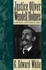 White, G. Edward White, G. Edward (John B. Minor Professor of Law and History White - Justice Oliver Wendell Holmes
