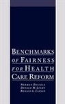 Ronald L Caplan, Ronald L. Caplan, Ronald L. (Assistant Professor of Public Health Caplan, Caplan Ronald L., Norman Daniels, Norman (Goldthwaite Professor of Philosop Daniels... - Benchmarks of Fairness for Health Care Reform