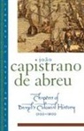 Capistrano De Abreu, Joao Capistrano De Abreu, Abreu Capistrano de, Arthur Brakel, Capistrano de Abreu, Jo?o Capistrano de Abreu... - Chapters of Brazil''s Colonial History, 1500-1800