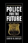 David H. Bayley, David H. (Dean and Professor Bayley - Police for the Future