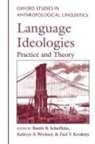 Bambi B. Schieffelin, Bambi B. (Professor of Anthropology Schieffelin, Bambi B. Woolard Schieffelin, Paul Kroskrity, Paul V. Kroskrity, Paul V. (Professor of Anthropology Kroskrity... - Language Ideologies