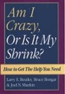 Larry E. Beutler, Larry E. (Professor and Director of Training Beutler, Larry E. Bongar Beutler, Beutler Larry E., Bruce Bongar, Bruce (Associate Professor of Psychology Bongar... - Am I Crazy, Or Is It My Shrink?