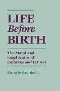 Bonnie Steinbock - Life Before Birth The Moral and Legal Status of Embryos and Fetuses