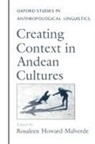 Rosaleen Howard-Malverde, Rosaleen (Lecturer in Latin Ameri Howard-Malverde, Rosaleen Howard-Malverde - Creating Context in Andean Cultures