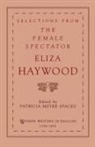 Eliza Haywood, Eliza Fowler Haywood, Patricia Meyer Spacks - Selections From the Female Spectator