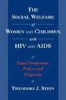 Theodore J. Stein, Theodore J. (Professor At the School of Soc Stein, Theodore J. (Professor at the School of Social Welfare Stein, Stein Theodore J. - Social Welfare of Women and Children With Hiv and Aids
