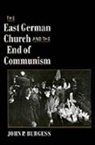 John P. Burgess, John P. (Associate for Theology Burgess, Burgess John P. - East German Church and the End of Communism