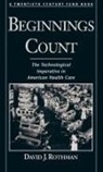 David J. Rothman, David J. (Bernard Schoenberg Professor of Rothman, David J. (Bernard Schoenberg Professor of Social Medicine Rothman, Rothman David J. - Beginnings Count