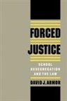 David J. Armor, David J. (Research Professor At the Institu Armor, David J. (Research Professor at the Institute for Public Policy Armor, Armor David J. - Forced Justice