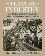 Robert B. Gordon, Robert B. (Professor of Geophysics and App Gordon, Robert B. (Professor of Geophysics and Applied Mechanics Gordon, Robert B. Malone Gordon, Gordon Robert B., … - Texture of Industry An Archaeological View of the Industrialization of North America