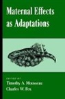 Fox Mousseau, Timothy A. (Associate Professor Mousseau, Timothy A. Fox Mousseau, Charles W. Fox, Charles W. (Assistant Professor Fox, Fox Charles W.... - Maternal Effects As Adaptations