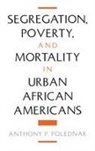 Anthony P Polednak, Anthony P. Polednak, Anthony P. (Epidemiologist Polednak, Polednak Anthony P. - Segregation, Poverty, and Morality in Urban African Americans