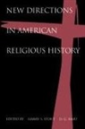 Hart, Darryl G. Hart, Darryl G. (Associate Professor of Church History Hart, Harry S. Stout, Harry S. (Professor of American Religious H Stout, Harry S. (Professor of American Religious History Stout... - New Directions in American Religious History