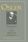 Charles S Bryan, Charles S. Bryan, Charles S. (Heyward Gibbes Distinguished Pr Bryan, Bryan Charles S. - Osler: Inspirations From a Great Physician