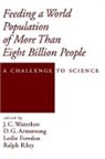 J. C. (Former Professor of Human Nutriti Waterlow, J.c. Armstrong Waterlow, D. G. Armstrong, D. G. (former Head Armstrong, Leslie Fowden, Sir Leslie (former Professor of Plant Chemistry Fowden... - Feeding a World Population of More Than Eight Billion People