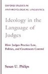 Susan Philips, Susan U. Philips, Susan U. (Professor of Anthropology Philips, Susan Urmston Philips, Philips Susan U. - Ideology in the Language of Judges