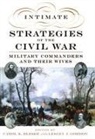 Carol K. Bleser, Lesley Gordon Bleser, Lesley (Professor of History Emerita Gordon, Lesley Bleser Gordon, Carol Bleser, Carol K Bleser... - Intimate Strategies of the Civil War