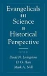 David N. (Reader in Geography Livingstone, David N. Etc. Hart Livingstone, D. G. Hart, Hart D. G., David N. Livingstone, Mark Noll... - Evangelicals and Science in Historical Perspective