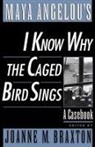 Maya Angelou, Joanne M. Braxton, Joanne M. (Frances L. And Edwin L. Cummin Braxton, Joanne M. Braxton - Maya Angelou''s I Know Why the Caged Bird Sings