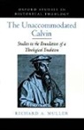 Richard Muller, Richard A. Muller, Richard A. (P. J. Zondervan Professor of H Muller, Richard A. (P. J. Zondervan Professor of Historical Theology Muller, Muller Richard A. - Unaccommodated Calvin
