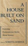 Koertge, Noretta Koertge, Noretta (Professor of the History and Phi Koertge, Noretta Koertge, Noretta (Professor of the History and Philosophy of Science Koertge - House Built on Sand - Exposing Postmodernist Myths About Science