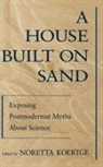 Koertge, Noretta Koertge, Noretta (Professor of the History and Phi Koertge, Noretta Koertge, Noretta (Professor of the History and Philosophy of Science Koertge - House Built on Sand