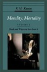F. M. Kamm, F. M. (Professor of Philosophy Kamm, F.M. Kamm, Frances Myrna Kamm, Kamm F. M. - Morality, Mortality: Volume I: Death and Whom to Save From It