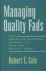 Robert E. Cole, Robert E. (Lorraine Tyson Mitchell II Profes Cole, Robert E. (Lorraine Tyson Mitchell II Professor of Leadership and Communication Cole, Cole Robert E. - Managing Quality Fads