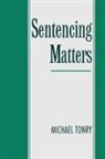 Michael Tonry, Michael (Sonosky Professor of Law Tonry, Michael H. Tonry - Sentencing Matters