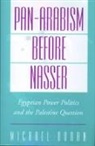 Michael Doran, Michael (Associate Professor of Near Easter Doran, Michael (Associate Professor of Near Eastern Studies Doran, Michael S. Doran, Michael Scott Doran - Pan-Arabism Before Nasser
