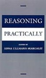 Edna Ullmann-Margalit, Edna (Professor of Philosophy Ullmann-Margalit, Edna Ullmann-Margalit, Ullmann-Margalit Edna - Reasoning Practically