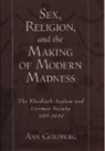 Ann Goldberg, Ann (Assistant Professor of History Goldberg, Goldberg Ann - Sex, Religion, and the Making of Modern Madness