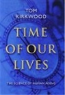 T.B.L. Kirkwood, Tom Kirkwood, Tom (Professor of Biological Gerontology Kirkwood, Kirkwood Tom - Time of Our Lives