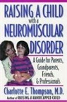 Charlotte E. Thompson, Charlotte E. (Director of the Center for Thompson, Charlotte E. (Director of the Center for Handicapped Children and Teenagers Thompson, M. D. Charlotte E. Thompson, Thompson Charlotte E. - Raising a Child With a Neuromuscular Disorder