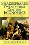 Frederick Turner, Frederick Turner, Frederick (Professor of English Turner - Shakespeare''s Twenty-First Century Economics