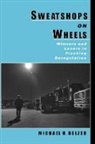 Michael H. Belzer, Michael H. (Assistant Research Scientist Belzer, Belzer Michael H. - Sweatshops on Wheels